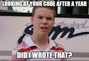 A picture with a teenager starring. the caption sais looking at your code after one year. Did I wrote that?