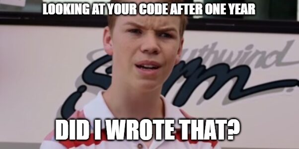 A picture with a teenager starring. the caption sais looking at your code after one year. Did I wrote that?